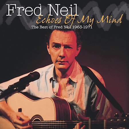 Echoes Of My Mind: The Best Of Fred Neil 1963-1971 on CD by Fred Neil