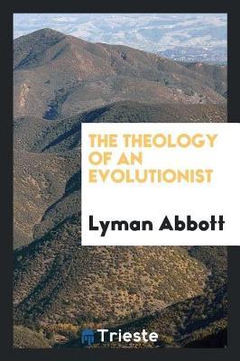 The Theology of an Evolutionist by Lyman .Abbott image