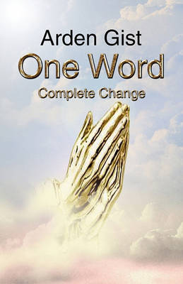 One Word Complete Change on Paperback by Arden Gist