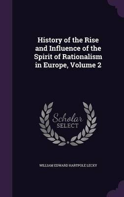 History of the Rise and Influence of the Spirit of Rationalism in Europe, Volume 2 by William Edward Hartpole Lecky image