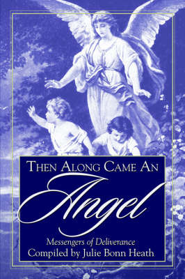 Then Along Came an Angel: Messengers of Deliverance by Julie, Bonn Heath image