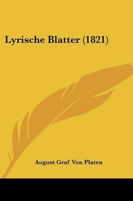 Lyrische Blatter (1821) on Paperback by August Graf Von Platen