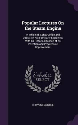 Popular Lectures on the Steam Engine by Dionysius Lardner image