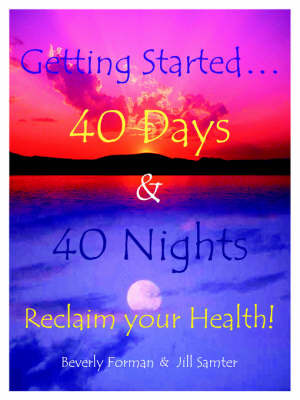 Getting Started... 40 Days & 40 Nights Reclaim Your Health! by Beverly Forman image