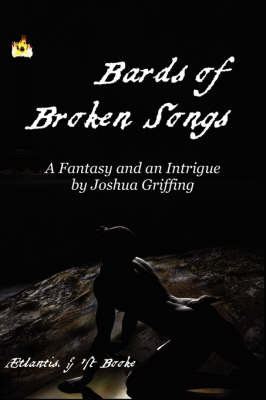 Bards of Broken Songs: Being the Fifth Part of the Chronicle of the Rise and Fall of Old Aetlantis, and What Came After. by Josh, Griffing image