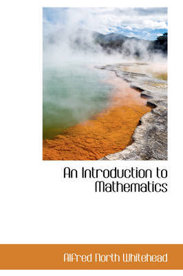 An Introduction to Mathematics on Hardback by Alfred North Whitehead