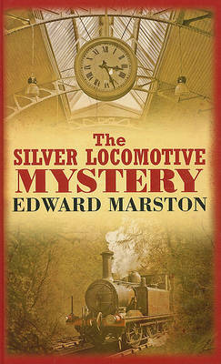 The Silver Locomotive Mystery by Edward Marston image