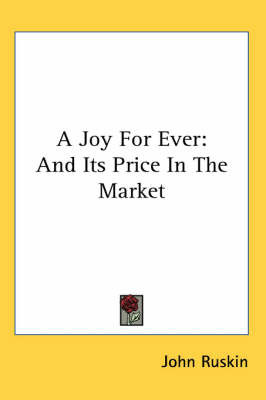 A Joy For Ever: And Its Price In The Market by John Ruskin image