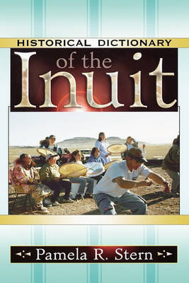 Historical Dictionary of the Inuit on Hardback by Pamela R Stern