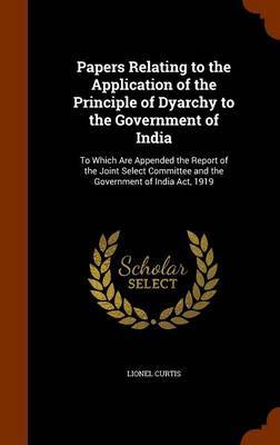 Papers Relating to the Application of the Principle of Dyarchy to the Government of India image