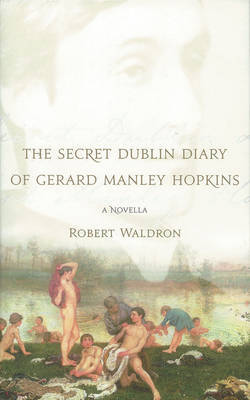 The Secret Dublin Diary of Gerard Manley Hopkins by Robert Waldron image
