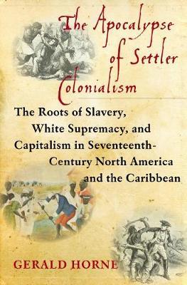 The Apocalypse of Settler Colonialism by Gerald Horne image