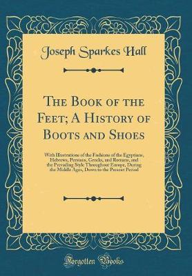 The Book of the Feet; A History of Boots and Shoes by Joseph Sparkes Hall image
