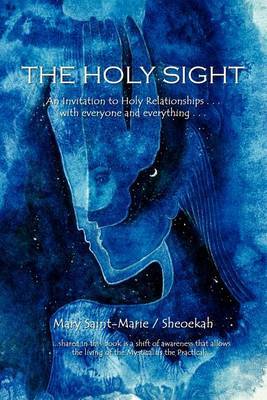 The Holy Sight: An Invitation to Holy Relationships ... with Everyone and Everything ... by Mary Saint-Marie image