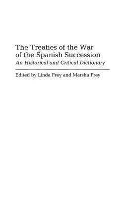 The Treaties of the War of the Spanish Succession by Linda S. Frey image