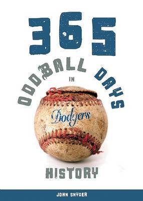 365 Oddball Days in Dodgers History by John Snyder image