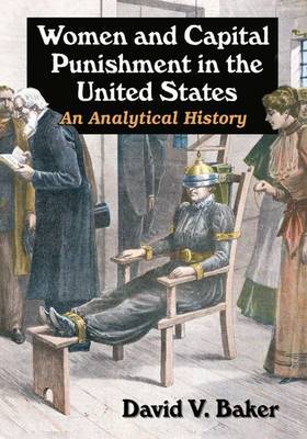 Women and Capital Punishment in the United States by David V. Baker