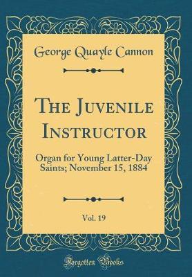 The Juvenile Instructor, Vol. 19 by George Quayle Cannon image