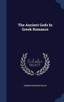The Ancient Gods in Greek Romance by Gwendolen Brown Willis image