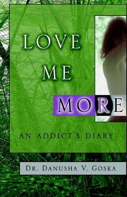 Love Me More: An Addict's Diary by Danusha V. Goska image