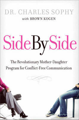 Side by Side: The Revolutionary Mother-Daughter Program for Conflict-free Communication on Hardback by Charles Sophy