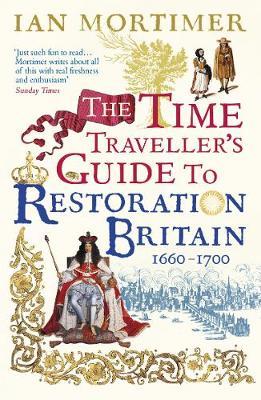 The Time Traveller's Guide to Restoration Britain by Ian Mortimer image