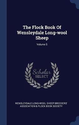 The Flock Book of Wensleydale Long-Wool Sheep; Volume 5 image