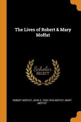 The Lives of Robert & Mary Moffat by Robert Moffat image
