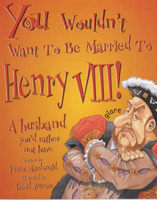 You Wouldn't Want to be Married to Henry VIII on Paperback by Fiona MacDonald