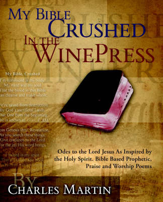 My Bible Crushed in the Winepress by Professor Charles Martin, D.D.S. D.D.S. D.D.S. image