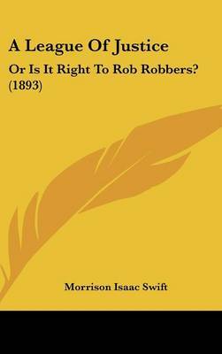 A League of Justice: Or Is It Right to Rob Robbers? (1893) by Morrison Isaac Swift image