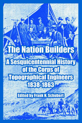 The Nation Builders: A Sesquicentennial History of the Corps of Topographical Engineers 1838-1863 image