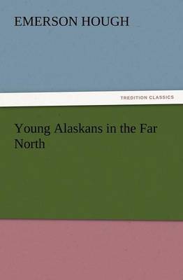 Young Alaskans in the Far North by Emerson Hough image