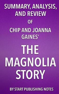 Summary, Analysis, and Review of Chip and Joanna Gaines' the Magnolia Story by Start Publishing Notes image