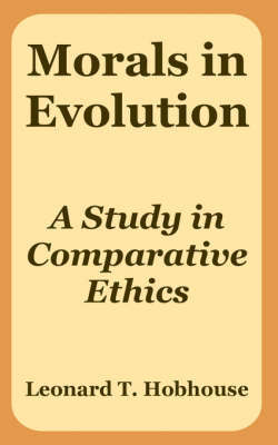 Morals in Evolution: A Study in Comparative Ethics by Leonard Trelawney Hobhouse image