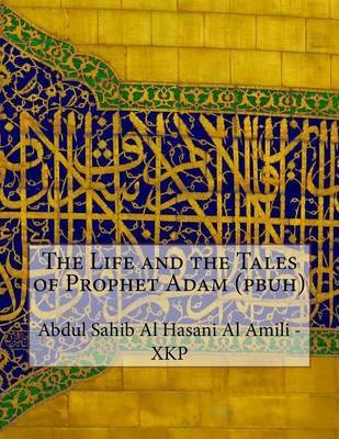 The Life and the Tales of Prophet Adam (Pbuh) by Abdul Sahib Al Hasani Al Amili - Xkp image