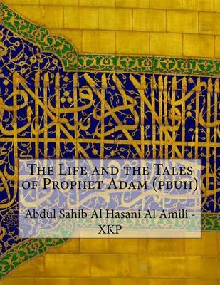 The Life and the Tales of Prophet Adam (Pbuh) on Paperback by Abdul Sahib Al Hasani Al Amili - Xkp