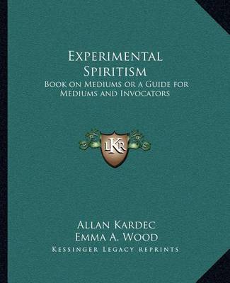 Experimental Spiritism: Book on Mediums or a Guide for Mediums and Invocators by Allan Kardec image