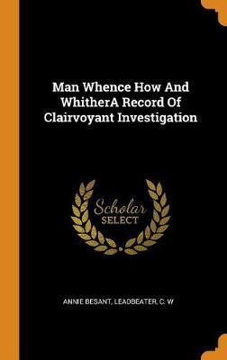 Man Whence How and Whithera Record of Clairvoyant Investigation by Annie Besant image