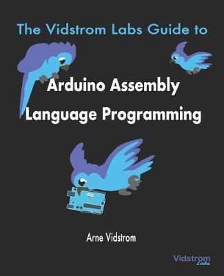 The Vidstrom Labs Guide to Arduino Assembly Language Programming by Arne Vidstrom image