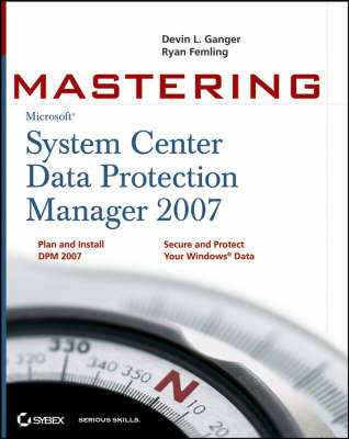 Mastering System Center Data Protection Manager 2007 by Devin L. Ganger image