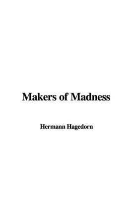 Makers of Madness by Hermann Hagedorn image