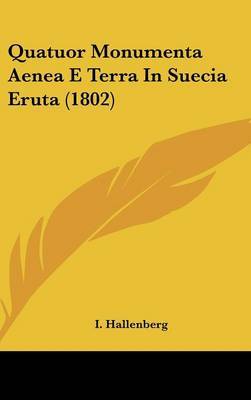 Quatuor Monumenta Aenea E Terra in Suecia Eruta (1802) by I Hallenberg image