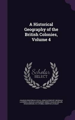 A Historical Geography of the British Colonies, Volume 4 by Charles Prestwood Lucas image