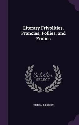 Literary Frivolities, Francies, Follies, and Frolics image