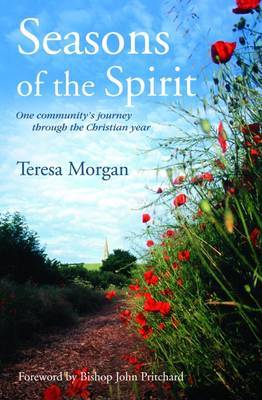Seasons of the Spirit: One Community's Journey Through the Christian Year by Teresa Morgan image