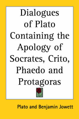 Dialogues of Plato Containing the Apology of Socrates, Crito, Phaedo and Protagoras by Plato image