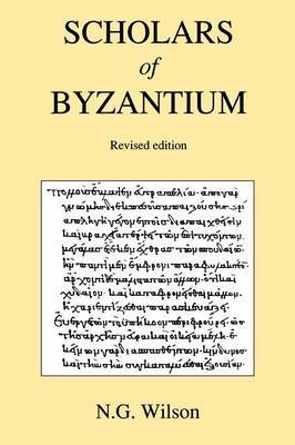 Scholars of Byzantium by N.G. Wilson