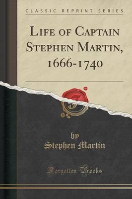 Life of Captain Stephen Martin, 1666-1740 (Classic Reprint) by Stephen Martin image