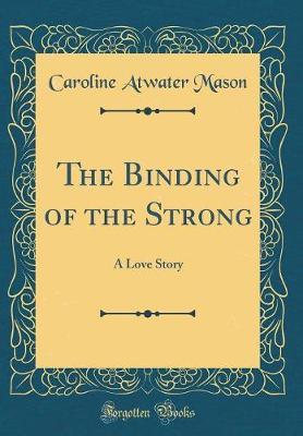 The Binding of the Strong by Caroline Atwater Mason image